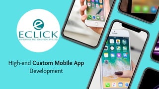 High-end Custom Mobile App
Development
 