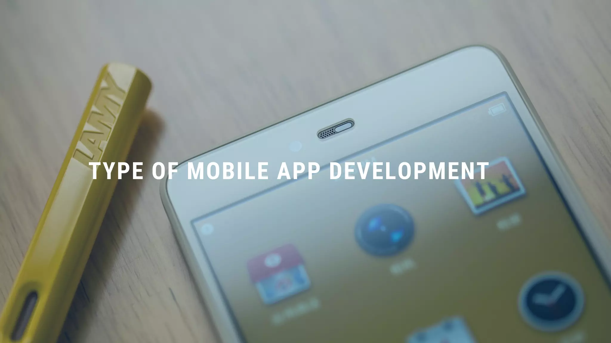 TYPE OF MOBILE APP DEVELOPMENT
 
