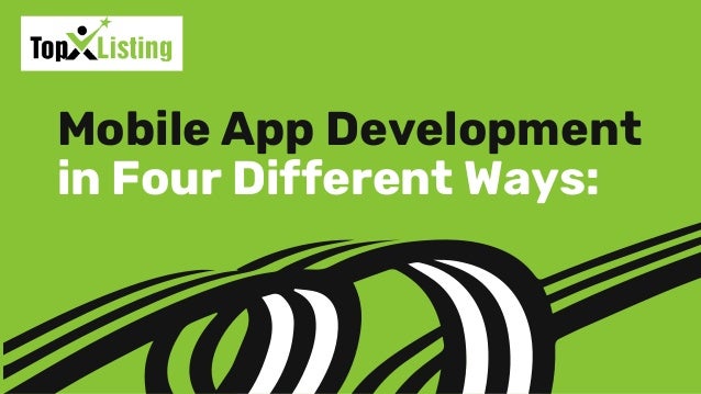 Mobile App Development
in Four Different Ways:
 