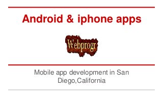 Android & iphone apps
Mobile app development in San
Diego,California
 