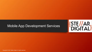 Mobile App Development Services
Copyright © 2021 Stellar Digital. All rights reserved.
 