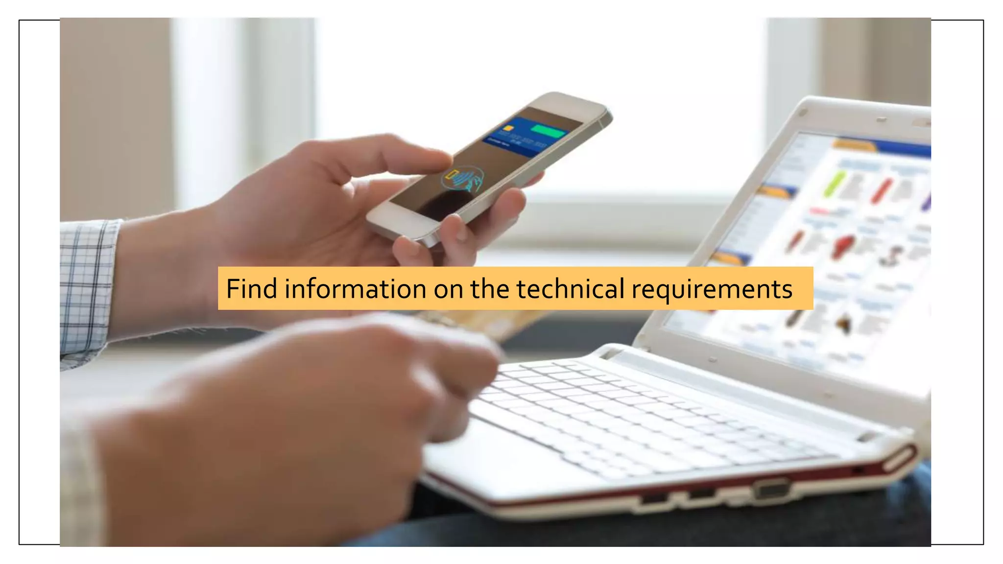Find information on the technical requirements