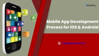 Mobile App Development
Process for iOS & Android
indusflyservices.com
 