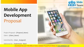 Mobile App
Development
Proposal
Project Proposal – (Proposal_Name)
Client – (Client_Name)
Submitted By – (User _Assigned)
Delivered On – (Submission_Date)
 