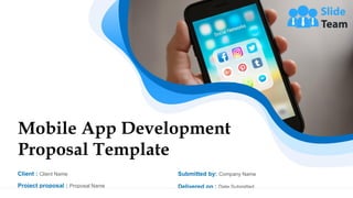 Mobile App Development
Proposal Template
Project proposal : Proposal Name
Client : Client Name
Delivered on : Date Submitted
Submitted by: Company Name
 