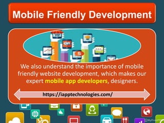 Mobile Friendly Development
We also understand the importance of mobile
friendly website development, which makes our
expert mobile app developers, designers.
https://iapptechnologies.com/