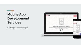 Mobile App
Development
Services
By XongoLab Technologies
 