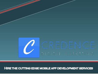 Hire the cutting edge mobile app development services
 