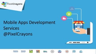 Mobile Apps Development
Services
@PixelCrayons
 