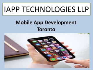 Mobile App Development
Toronto
IAPP TECHNOLOGIES LLP
 