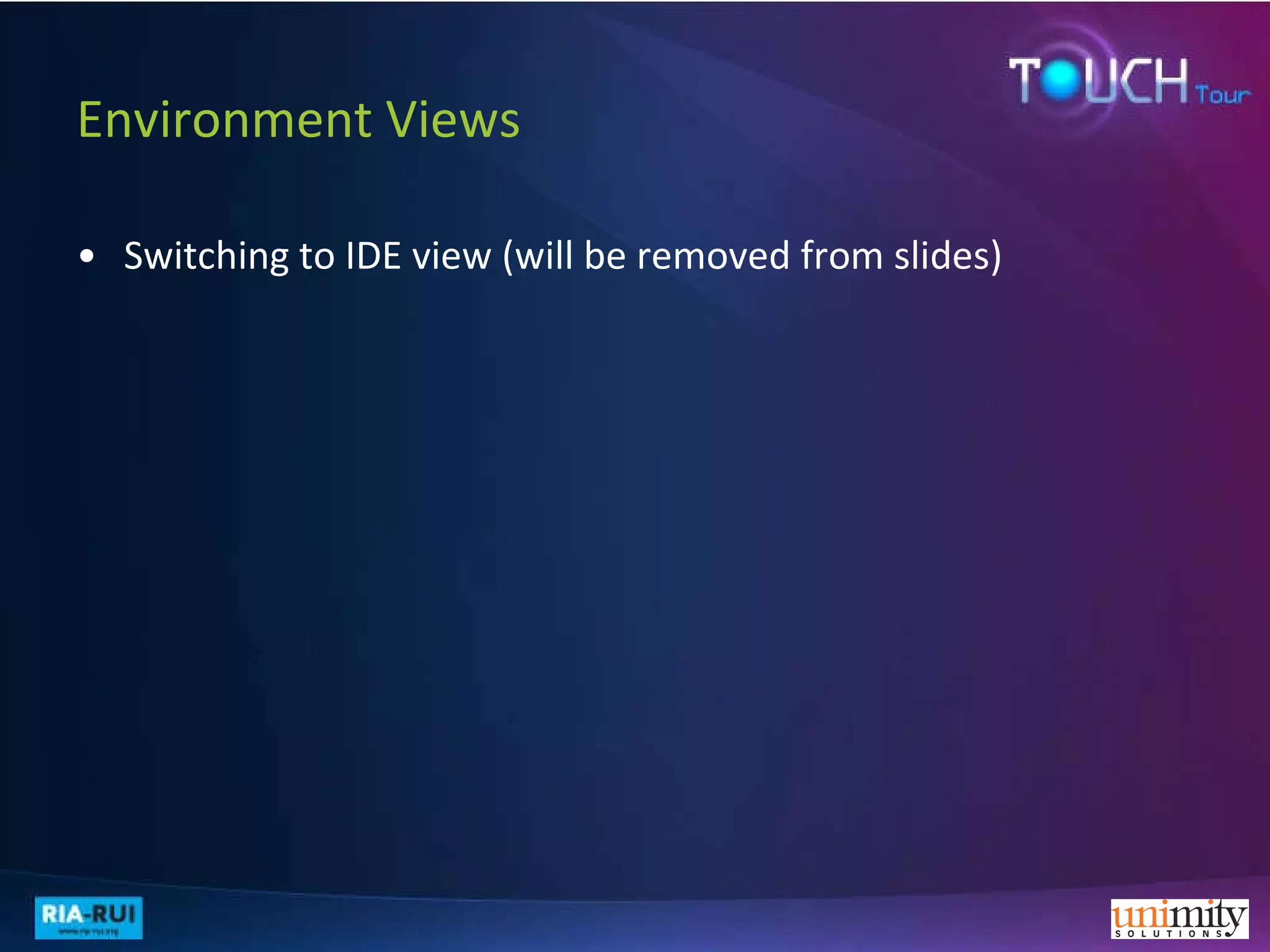 Environment Views Switching to IDE view (will be removed from slides) 
