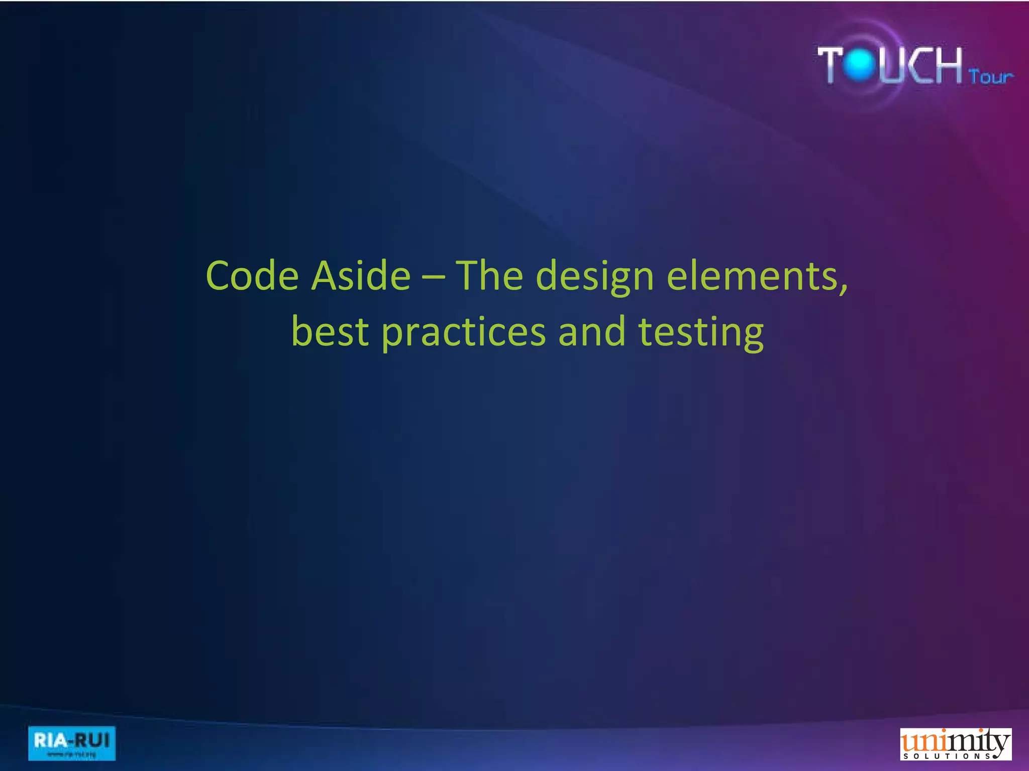Code Aside – The design elements, best practices and testing 