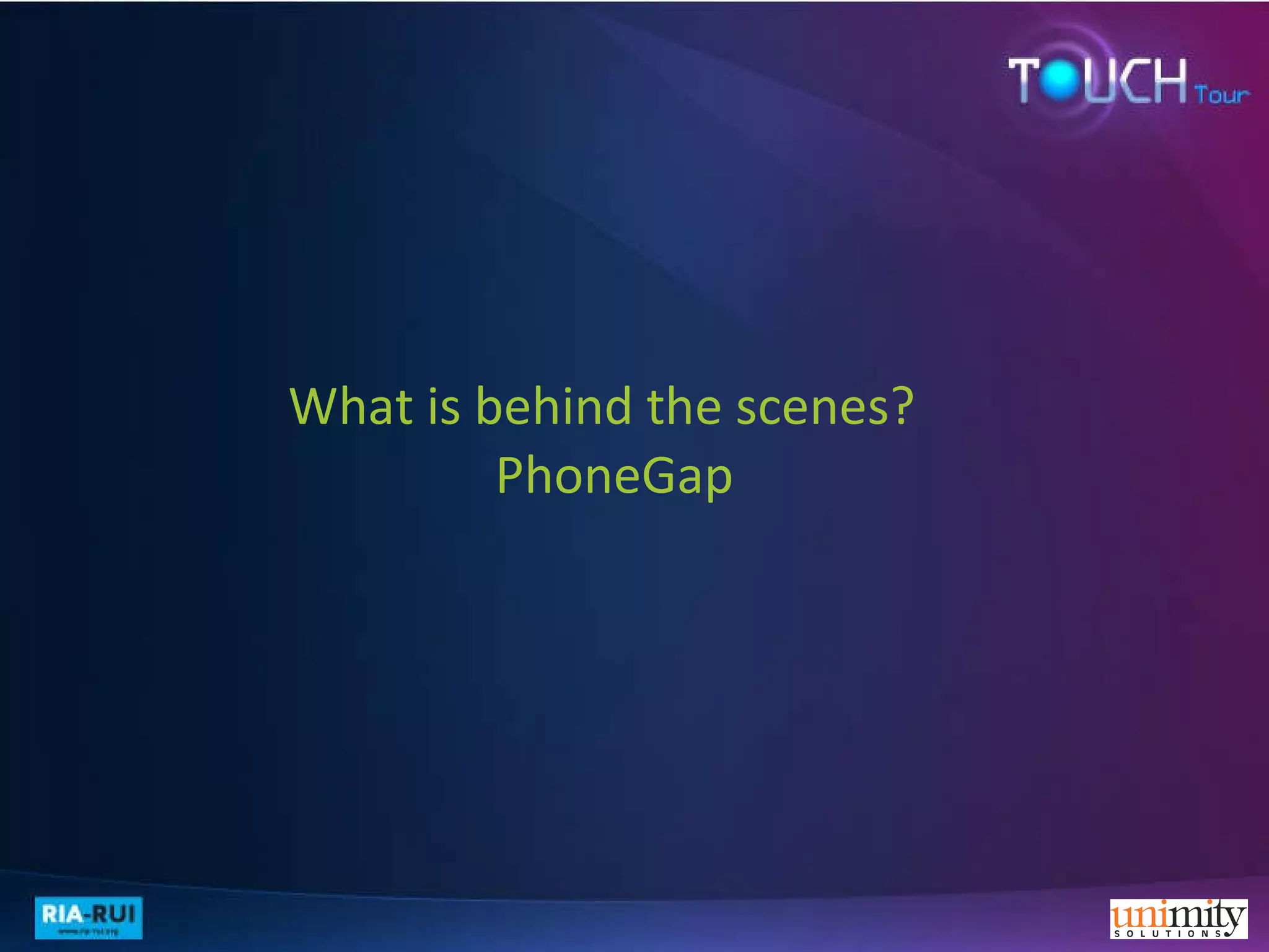 What is behind the scenes?   PhoneGap 