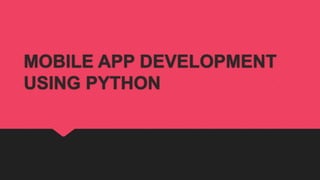 MOBILE APP DEVELOPMENT USING PYTHON | PPT