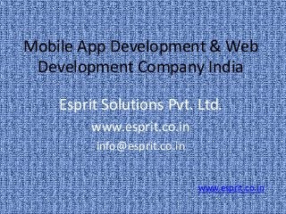 Mobile App Development & Web
Development Company India
Esprit Solutions Pvt. Ltd.
www.esprit.co.in
info@esprit.co.in
www.esprit.co.in
 
