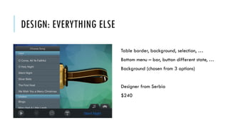 DESIGN: EVERYTHING ELSE
Table border, background, selection, …
Bottom menu – bar, button different state, …
Background (chosen from 3 options)
Designer from Serbia
$240
 