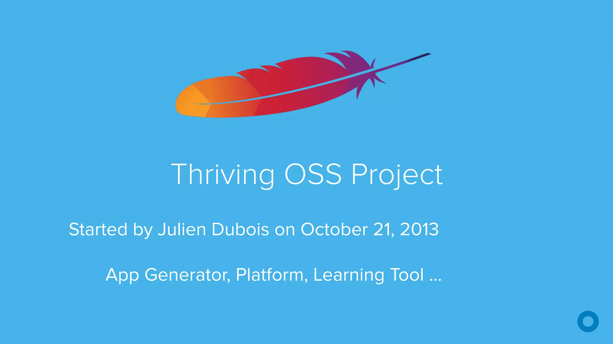 Thriving OSS Project Started by Julien Dubois on October 21, 2013 App Generator, Platform, Learning Tool … 