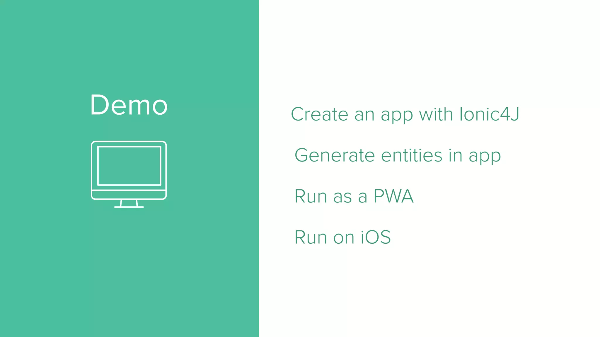 Demo Create an app with Ionic4J Generate entities in app Run as a PWA Run on iOS 