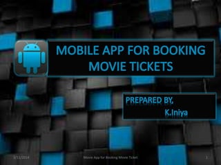 3/11/2014 1Movie App for Booking Movie Ticket
 