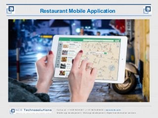 Call us at : +1 609 945 9281 | + 91 9874490800 | www.ncrts.com
Mobile app development | Web app development | Digital transformation services
Restaurant Mobile Application
 
