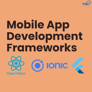 Mobile App
Development
Frameworks
 