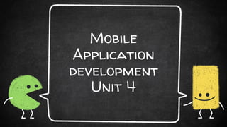Mobile
Application
development
Unit 4
 