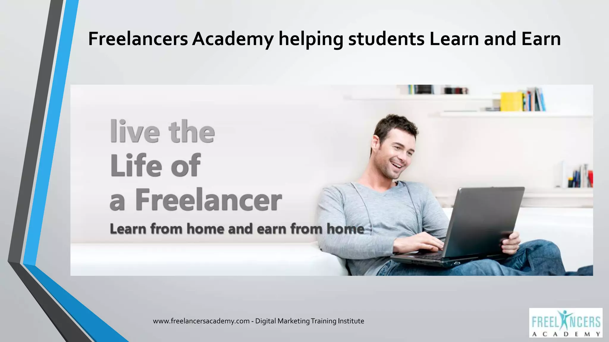Freelancers Academy helping students Learn and Earn
www.freelancersacademy.com - Digital MarketingTraining Institute
 