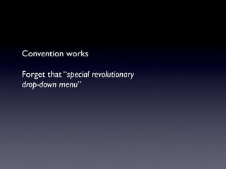 Convention works

Forget that “special revolutionary
drop-down menu”
 