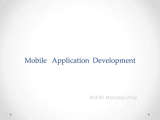 Mobile   Application  Development RohithNandakumar 