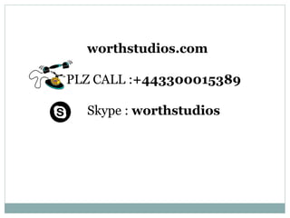 worthstudios.com 
PLZ CALL :+443300015389 
Skype : worthstudios 
 