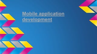 Mobile application
development
 