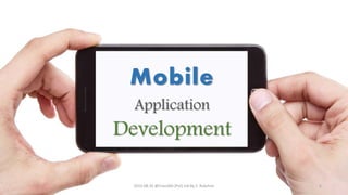Mobile
Application
Development
2015.08.26 @Creo360 (Pvt) Ltd By S. Rukshan 1
 