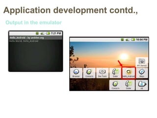 Application development contd.,
Output in the emulator
 