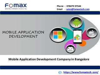 Phone - 078479 97544
Email - sales@fomaxtech.com
Mobile Application Development Company in Bangalore
https://www.fomaxtech.com/
 