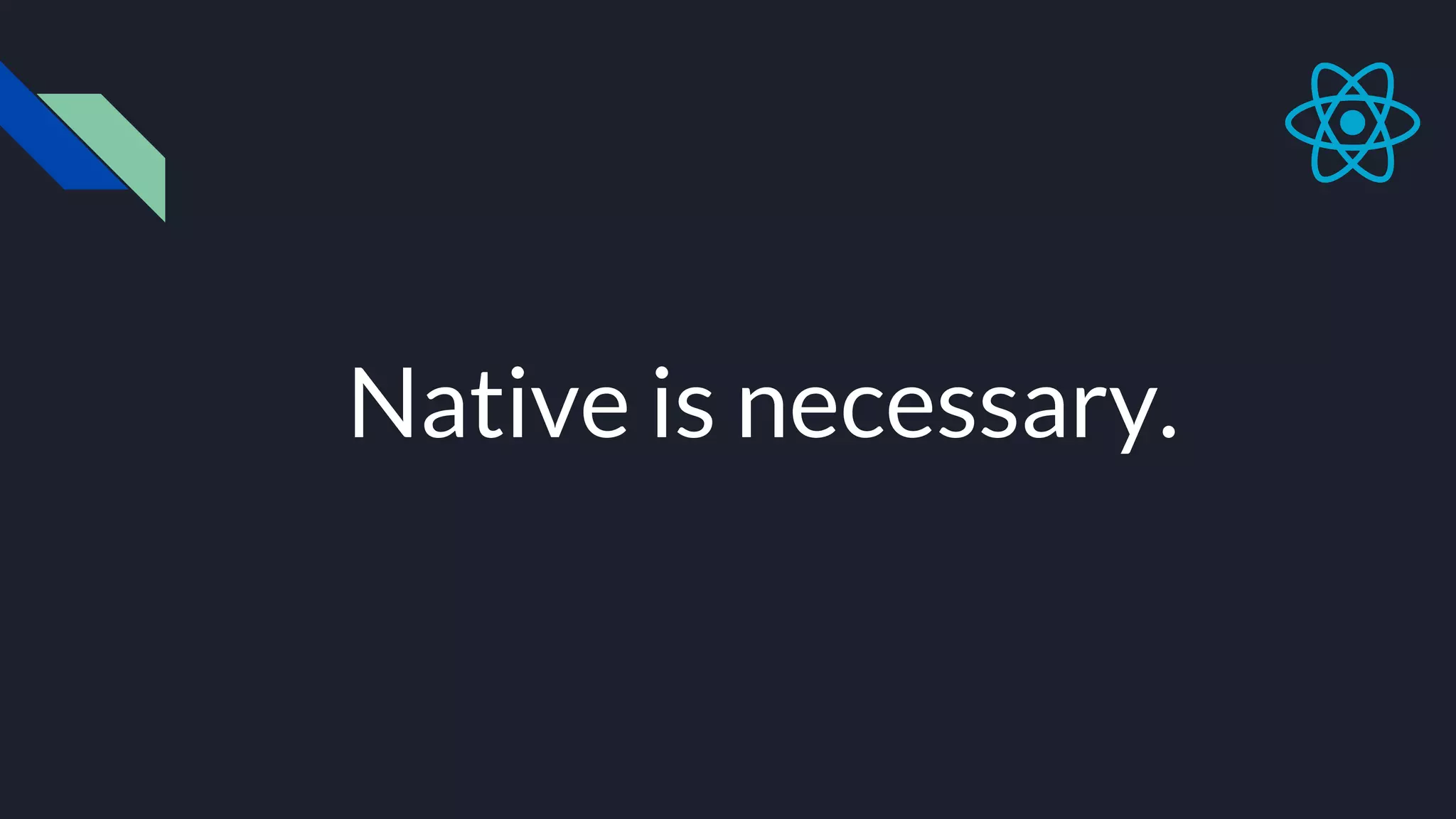 Native is necessary. 
