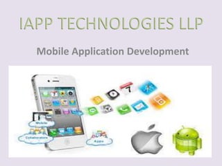 IAPP TECHNOLOGIES LLP
Mobile Application Development
 