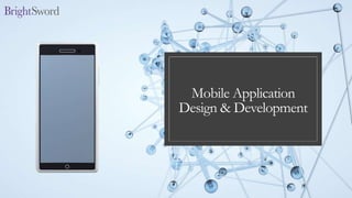 Mobile Application
Design & Development
 