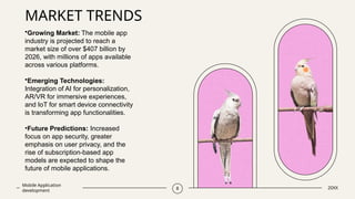 MARKET TRENDS
Mobile Application
development 8 20XX
•Growing Market: The mobile app
industry is projected to reach a
market size of over $407 billion by
2026, with millions of apps available
across various platforms.
•Emerging Technologies:
Integration of AI for personalization,
AR/VR for immersive experiences,
and IoT for smart device connectivity
is transforming app functionalities.
•Future Predictions: Increased
focus on app security, greater
emphasis on user privacy, and the
rise of subscription-based app
models are expected to shape the
future of mobile applications.
 