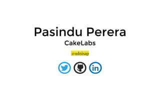 Pasindu Perera
CakeLabs
@udnisap
 