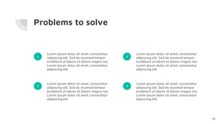 Problems to solve
1
Lorem ipsum dolor sit amet, consectetur
adipiscing elit. Sed do eiusmod tempor
incididunt ut labore et dolore magna nec.
Lorem ipsum dolor sit amet, consectetur
adipiscing elit.
2
Lorem ipsum dolor sit amet, consectetur
adipiscing elit. Sed do eiusmod tempor
incididunt ut labore et dolore magna nec.
Lorem ipsum dolor sit amet, consectetur
adipiscing elit.
3
Lorem ipsum dolor sit amet, consectetur
adipiscing elit. Sed do eiusmod tempor
incididunt ut labore et dolore magna nec.
Lorem ipsum dolor sit amet, consectetur
adipiscing elit.
4
Lorem ipsum dolor sit amet, consectetur
adipiscing elit. Sed do eiusmod tempor
incididunt ut labore et dolore magna nec.
Lorem ipsum dolor sit amet, consectetur
adipiscing elit.
28
 
