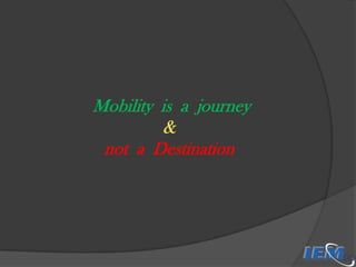 Mobility is a journey
&
not a Destination

 