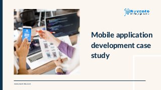 Mobile application
development case
study
www.nuvento.com
 