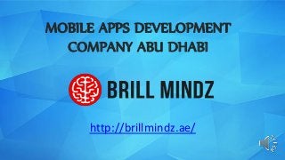 MOBILE APPS DEVELOPMENT
COMPANY ABU DHABI
http://brillmindz.ae/
 