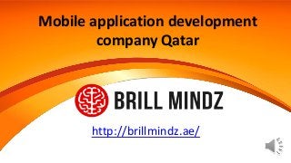 Mobile application development
company Qatar
http://brillmindz.ae/
 