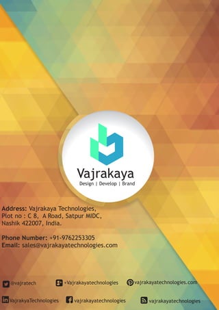 Vajrakaya
Design | Develop | Brand
@vajratech +Vajrakayatechnologies
VajrakyaTechnologies vajrakayatechnologies
vajrakayatechnologies.com
vajrakayatechnologies
Address: Vajrakaya Technologies,
Plot no : C 8, A Road, Satpur MIDC,
Nashik 422007, India.
Phone Number: +91-9762253305
Email: sales@vajrakayatechnologies.com


 
