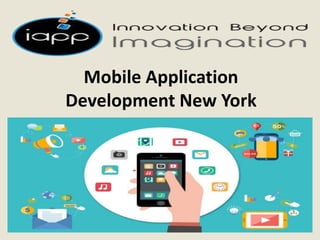 Mobile Application
Development New York
 