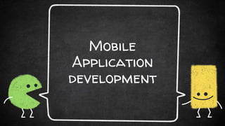 Mobile
Application
development
 