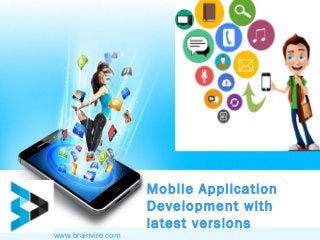 Mobile Application
Development with
latest versions
www.brainvire.com
 