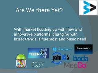 Are We there Yet?
 With market flooding up with new and
innovative platforms, changing with
latest trends is foremost and basic need
www.brainvire.com
 