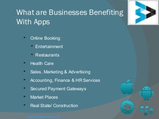 What are Businesses Benefiting
With Apps

Online Booking

Entertainment

Restaurants

Health Care

Sales, Marketing & Advertising

Accounting, Finance & HR Services

Secured Payment Gateways

Market Places

Real State/ Construction
www.brainvire.com
 